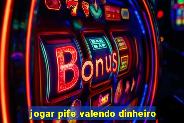 jogar pife valendo dinheiro